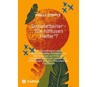 Sozialarbeiter - "Die hilflosen Helfer"?: Wahrheitsfähigkeit eines medienwirksamen Schlagwortes. Überlegungen zur Krise der Sozialarbeit erläutert ... aus dem Praxisfeld der Psychiatrie