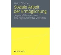 Glckler - Soziale Arbeit der Ermglichung 'Agency'-Perspektiven und - M555z