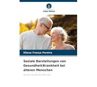 Soziale Darstellungen von Gesundheit/Krankheit bei älteren Menschen: Der Blick des alternden Menschen