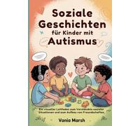 Soziale Geschichten für Kinder mit Autismus: Ein visueller Leitfaden zum Verständnis sozialer Situationen und zum Aufbau von Freundschaften