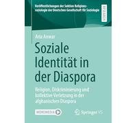Soziale Identität in der Diaspora: Religion, Diskriminierung und kollektive Verletzung in der afghanischen Diaspora (Veröffentlichungen der Sektion ... der Deutschen Gesellschaft für Soziologie)