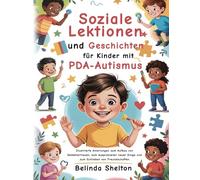 Soziale Lektionen und Geschichten für Kinder mit PDA-Autismus: Illustrierte Anleitungen zum Aufbau von Selbstvertrauen, zum Ausprobieren neuer Dinge und zum Knüpfen von Freundschaften