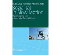 Sozialitat in Slow Motion: Theoretische Und Emp. Aya, Meyer, Ayass<|