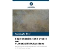 Sozioökonomische Studie zur Vulnerabilität/Resilienz: Am Beispiel der landwirtschaftlichen Familienbetriebe im Tal des Flusses Senegal