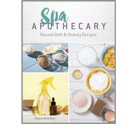Spa Apothecary: Natural Products to Make for You and Your Home