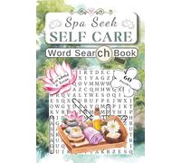 Spa Seek. Self Care Word Search Book: A 60 Puzzle Collection With Themes Of Relaxation, Mindfulness, Stress Relief & Everyday Wellness