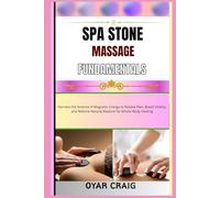 SPA STONE MASSAGE FUNDAMENTALS: Harness the Science of Magnetic Energy to Relieve Pain, Boost Vitality, and Restore Natural Balance for Whole-Body Healing