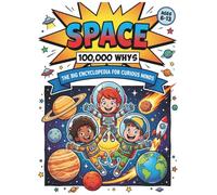 Space: 100,000 Why's: The Big Encyclopedia For Curious Minds: Full Colour Comic Book Style Collection Of Big Questions, Fun Facts & Missions For Ages 6-13