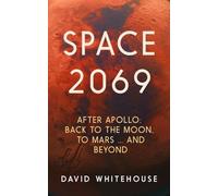 Space 2069: After Apollo: Back to the Moon, to Mars, and Beyond