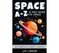 Space A to Z (Bilingual English-Spanish Edition): A Kids Guide to Space in English and Spanish (Ages 8-12) (A-Z English-Spanish Library)
