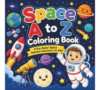 Space A to Z Coloring Book: A Fun Outer Space Alphabet Adventure for Kids (Explore the Alphabet Coloring Books)
