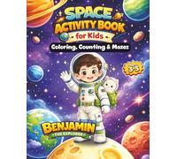 Space Activity Book for Kids Ages 3-5: Fun Coloring, Counting, Tracing and Mazes with Benjamin the Explorer: A Fun Preschool Workbook with Early ... Adventures (Benjamin the Explorer Adventures)