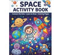 Space Activity Book for Kids Ages 4-10: 30 Fun Activities Including Connect the Dots, Learn to Draw & Coloring Pages Featuring Astronauts, Rockets, Planets, Aliens and More