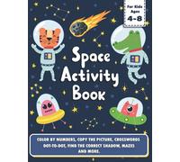Space Activity Book for Kids Ages 4-8: Coloring and Activity Workbook | Color by Numbers, Copy the Picture, Crosswords, Dot to Dot, Mazes, Matching Game and More Fun Games.