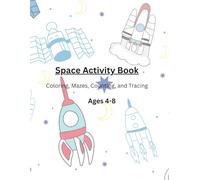 Space Activity Book for Kids Ages 4-8: Coloring, Mazes, Puzzles & Fun Facts About Planets, Rockets & Astronauts: A Fun Outer Space Workbook for Preschool, Kindergarten & Early Learners