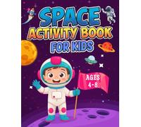 Space Activity Book for Kids Ages 4-8: Fun Space Puzzles, Mazes, Coloring Pages, Word Searches, Spot the Difference, Logic Challenges & Learning ... & Rockets for Future Space Explorers.