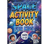 Space Activity Book for Kids Ages 6-12: Over 100 Space-Themed Puzzles, Word Searches, Spot the Difference, Sudoku, Coloring Pages, Logic Challenges & ... Young Astronauts and Future Space Explorers.