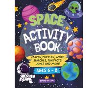 Space Activity Book for Kids Ages 6-8: Mazes, Puzzles, Word Searches, Colouring Pages, Spot the Difference, Fun Facts, Jokes and more!
