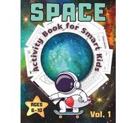 Space Activity Book for Smart Kids Ages 6-10 - Vol. 1: Fun and Educational Space Activities with Coloring, Mazes, Word Searches, and More. (Space Activity Book Series for Kids)