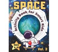 Space Activity Book for Smart Kids Ages 6-10 - Vol. 3: Even More Out-of-This-World Coloring Pages, Puzzles, Mazes, and Word Searches for Curious Kids (Space Activity Book Series for Kids)