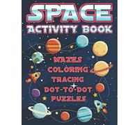 Space Activity Book Mazes, Coloring, Tracing, Dot-to-Dot, Puzzles: Space Activity Book for Kids Ages 4-8