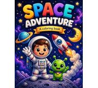 Space Adventure Coloring Book: 30 Cute and Easy Space Coloring Pages for Kids Ages 3-10 | Astronauts, Aliens, Rockets, Planets, Robots, Stars and More