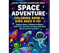 Space Adventure Coloring Book for Kids Ages4-10!: Explore Stars, Planets & Aliens - 100+ Fun and Easy to Semi-Detailed Space Scenes to Color! (Galaxy Explorer Coloring Book Series)
