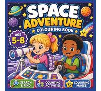 Space Adventure Colouring Book: 75 Fun Space-Themed Colouring, Search-and-Find and Counting Activities for Kids Ages 5-8 (Little Explorers Colouring Books)