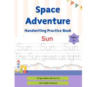 Space Adventure Handwriting Practice Book: “Learn to Write Space Words with Fun Facts and Simple Sentences”