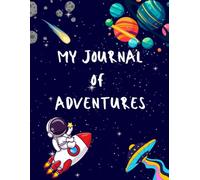 Space Adventure Journal for Kids: A Creative Activity Book with Story Prompts, Drawing, Coloring & Imagination Activities for Ages 6-10