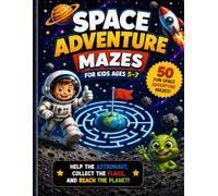SPACE ADVENTURE MAZES: Fun Maze Activity Book for Kids Ages 5-7