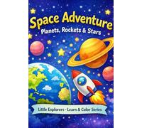 Space Adventure - Planets, Rockets & Stars: Learn & Color: A Fun and Educational Coloring Book for Kids Ages 4-7 (Little Explorers - Learn & Color Series)