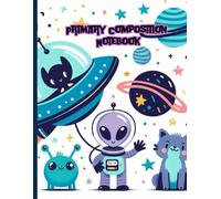 Space Adventure Primary Composition Notebook: Alien and Spaceship Writing Journal | Wide Ruled School Notebook with Drawing Space | Cute Outer Space Theme for Kids | Ages 4-8 | 8.5 x 11 in, 120 Pages