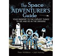 Space Adventurer's Guide, The Your Passport to the Coolest Things to See and Do in the Universe