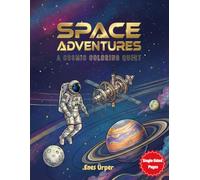 Space Adventures: A Cosmic Coloring Quest: Outer Space Coloring Book for Kids and adult , Planets, Astronauts, Rockets and Aliens - Fun Galaxy Activity Book for Boys and Girls