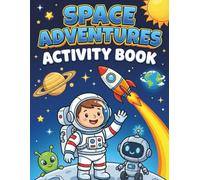 Space Adventures Activity Book for Kids Ages 4-8: Fun Puzzles, Mazes, Coloring Pages and Educational Games for Boys and Girls