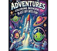 Space Adventures Coloring Book - Blast Off into Fun!: Explore 45+ Astronauts, Rockets, Aliens, and Cosmic Wonders!