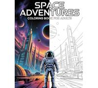Space Adventures Coloring Book for Adults: Astronauts, Futuristic Cities, Space Gardens and Relaxing Cosmic Designs for Stress Relief and Creativity