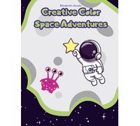 Space Adventures Coloring Book for Kids Ages 4-8: Fun and Easy Cosmic Scenes with Astronauts, Aliens, Rockets, and Planets (Creative Color Adventures)