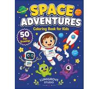 Space Adventures: Coloring Book for Kids with 50 Fun Pages of Astronauts, Robots, Aliens and Rockets