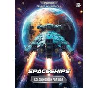 SPACE ADVENTURES: Volume 1 - Starships: Futuristic Spacecraft Coloring Book for Kids | Interstellar Explorer Ships, Battle Cruisers & Galactic Space Designs