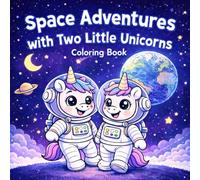 Space Adventures with Two Little Unicorns: A Galactic Coloring Book