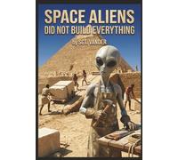 Space Aliens Did Not Build Everything: A Retired Detective Investigates Ancient Aliens, Lost Civilizations, and the Real Mysteries of Puma Punku, ... and Baalbek (Sgt. Vander Investigates)