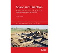 Space and Function: Buddhist State Monasteries in Early Medieval China and their Impact on East Asia: 3110 (British Archaeological Reports International Series)