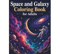 Space and Galaxy Coloring Book for Adults: Nebulae, Planets, Astronauts, Galaxies, and Cosmic Landscapes for Creative Coloring