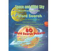Space and Night Sky Word Search for Kids Ages 8-14: 80 Fun Puzzles About Planets, Stars, Rockets, Astronauts, and Galaxies-Challenging Brain Games for Young Space Explorers