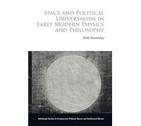 Space and Political Universalism in Early Modern Physics and Philosophy (Edinburgh Studies in Comparative Political Theory and Intellectual History)