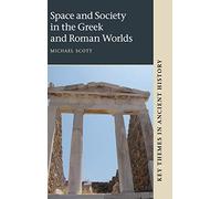 Space and Society in the Greek and Roman Worlds (Key Themes in Ancient History)