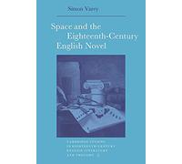 Space and the 18C English Novel: 7 (Cambridge Studies in Eighteenth-Century English Literature and Thought, Series Number 7)