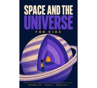 Space and the Universe for Kids: A Fun STEM Guide to Planets, Stars, Black Holes, and How We Explore Them, for Ages 8 to 12 (Wonder Lab)